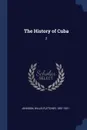 The History of Cuba. 2 - Willis Fletcher Johnson