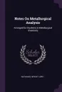 Notes On Metallurgical Analysis. Arranged for Students in Metallurgical Chemistry - Nathaniel Wright Lord