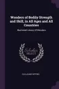 Wonders of Bodily Strength and Skill, in All Ages and All Countries. Illustrated Library Of Wonders - Guillaume Depping