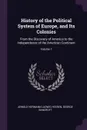History of the Political System of Europe, and Its Colonies. From the Discovery of America to the Independence of the American Continent; Volume 1 - Arnold Hermann Ludwig Heeren, George Bancroft
