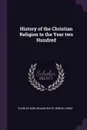 History of the Christian Religion to the Year two Hundred - Charles Burlingame Waite, Benno Loewy