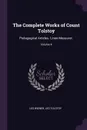 The Complete Works of Count Tolstoy. Pedagogical Articles. Linen-Measurer.; Volume 4 - Leo Wiener, Leo Tolstoy
