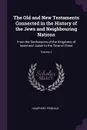 The Old and New Testaments Connected in the History of the Jews and Neighbouring Nations. From the Declensions of the Kingdoms of Israel and Judah to the Time of Christ; Volume 2 - Humphrey Prideaux