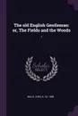 The old English Gentleman. or, The Fields and the Woods: 1 - John Mills