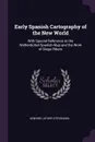 Early Spanish Cartography of the New World. With Special Reference to the Wolfenbuttel-Spanish Map and the Work of Diego Ribero - Edward Luther Stevenson