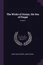 The Works of Ossian, the Son of Fingal; Volume 2 - James Macpherson, James Ossian