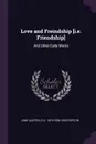 Love and Freindship .i.e. Friendship.. And Other Early Works - Jane Austen, G K. 1874-1936 Chesterton