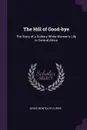 The Hill of Good-bye. The Story of a Solitary White Woman's Life in Central Africa - Jessie Monteath Currie