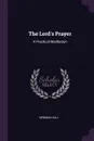 The Lord's Prayer. A Practical Meditation - Newman Hall