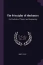 The Principles of Mechanics. For Students of Physics and Engineering - Henry Crew