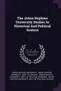The Johns Hopkins University Studies In Historical And Political Science - Johns Hopkins University