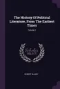 The History Of Political Literature, From The Earliest Times; Volume 2 - Robert Blakey