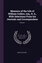 Memoirs of the Life of William Collins, esq., R. A., With Selections From his Journals and Correspondene; Volume 1 - Wilkie Collins