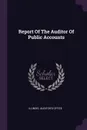 Report Of The Auditor Of Public Accounts - Illinois. Auditor's Office