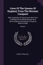 Lives Of The Queens Of England, From The Norman Conquest. With Anecdotes Of Their Courts, Now First Published From Official Records And Other Authentic Documents, Private As Well As Public; Volume 1 - Agnes Strickland