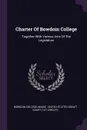 Charter Of Bowdoin College. Together With Various Acts Of The Legislature - Bowdoin College, Maine Henry Sumner