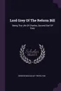 Lord Grey Of The Reform Bill. Being The Life Of Charles, Second Earl Of Grey - George Macaulay Trevelyan