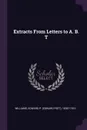 Extracts From Letters to A. B. T - Edward P. 1838?-1910 Williams