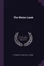 The Winter Lamb - H P Miller, H H Miller, J E Wing