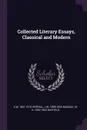 Collected Literary Essays, Classical and Modern - A W. 1851-1912 Verrall, J W. 1859-1945 Mackail, M A. 1852-1922 Bayfield