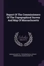 Report Of The Commissioners Of The Topographical Survey And Map Of Massachusetts - Massachusetts