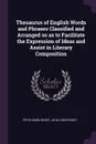 Thesaurus of English Words and Phrases Classified and Arranged so as to Facilitate the Expression of Ideas and Assist in Literary Composition - Peter Mark Roget, John Lewis Roget