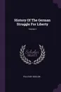 History Of The German Struggle For Liberty; Volume 4 - Poultney Bigelow