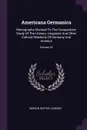 Americana Germanica. Monographs Devoted To The Comparative Study Of The Literary, Linguistic And Other Cultural Relations Of Germany And America; Volume 20 - Marion Dexter Learned