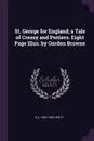 St. George for England; a Tale of Cressy and Poitiers. Eight Page Illus. by Gordon Browne - G A. 1832-1902 Henty