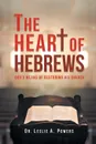 The Heart of Hebrews. God's Means of Restoring His Church - Dr. Leslie A. Powers