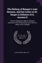 The Bishop of Bangor's Late Sermon, and his Letter to Dr. Snape in Defence of it, Answer'd. And the Dangerous Nature of Some Doctrines in his Preservative, set Forth in a Letter to his Lordship - William Law