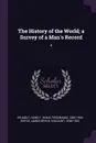 The History of the World; a Survey of a Man's Record. 4 - Hans F. 1865-1929 Helmolt, James Bryce Bryce