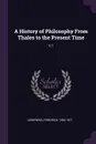 A History of Philosophy From Thales to the Present Time. V.1 - Friedrich Ueberweg