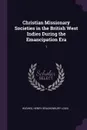 Christian Missionary Societies in the British West Indies During the Emancipation Era. 1 - Henry Brackenbury Louis Hughes