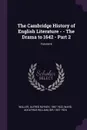 The Cambridge History of English Literature - - The Drama to 1642 - Part 2; Volume 6 - Alfred Rayney Waller, Adolphus William Ward