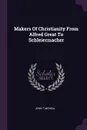 Makers Of Christianity From Alfred Great To Schleiermacher - John T.McNeill