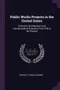 Public Works Projects in the United States. Economic Development and Countercyclical Programs From FDR to the Present - Thomas Andrew Barocci