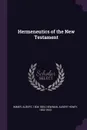 Hermeneutics of the New Testament - Albert Immer, Albert Henry Newman