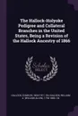 The Hallock-Holyoke Pedigree and Collateral Branches in the United States, Being a Revision of the Hallock Ancestry of 1866 - Charles Hallock, William A. 1794-1880. cn Hallock