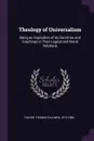 Theology of Universalism. Being an Exposition of its Doctrines and Teachings in Their Logical and Moral Relations - Thomas Baldwin Thayer