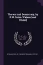 The war and Democracy, by R.W. Seton-Watson .and Others. - R W. 1879-1951 Seton-Watson