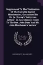 Supplement To The Vindication Of The Calcutta Baptist Missionaries, Occasioned By Dr. .w.. Carey's 'thirty-two Letters', Dr. Marshman's 'reply To The Rev. John Dyer' And Mr. John Marshman's 'review' - Eustace Carey, William Carey