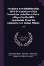 Forging a new Relationship. 1993-94 Activities of the Committee on Indian Affairs : a Report to the 54th Legislature From the Committee on Indian Affairs: 1994 - Connie F Erickson