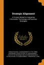 Strategic Alignment. A Process Model for Integrating Information Technology and Business Strategies - N Venkatraman