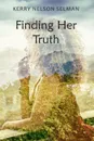 Finding Her Truth - Kerry Nelson Selman