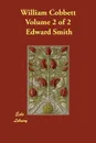 William Cobbett Volume 2 of 2 - Edward Smith