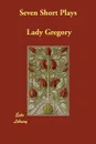 Seven Short Plays - Lady Gregory