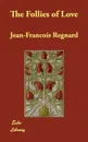 The Follies of Love - Jean Francois Regnard