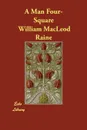A Man Four-Square - William MacLeod Raine