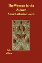 The Woman in the Alcove - Anna Katharine Green